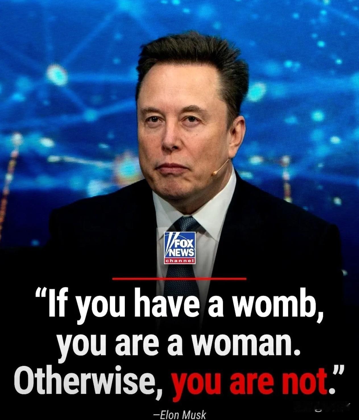 马斯克，地球上最有钱的男人，发了条推特。他说，有子宫的才是女人，没有的，就不是