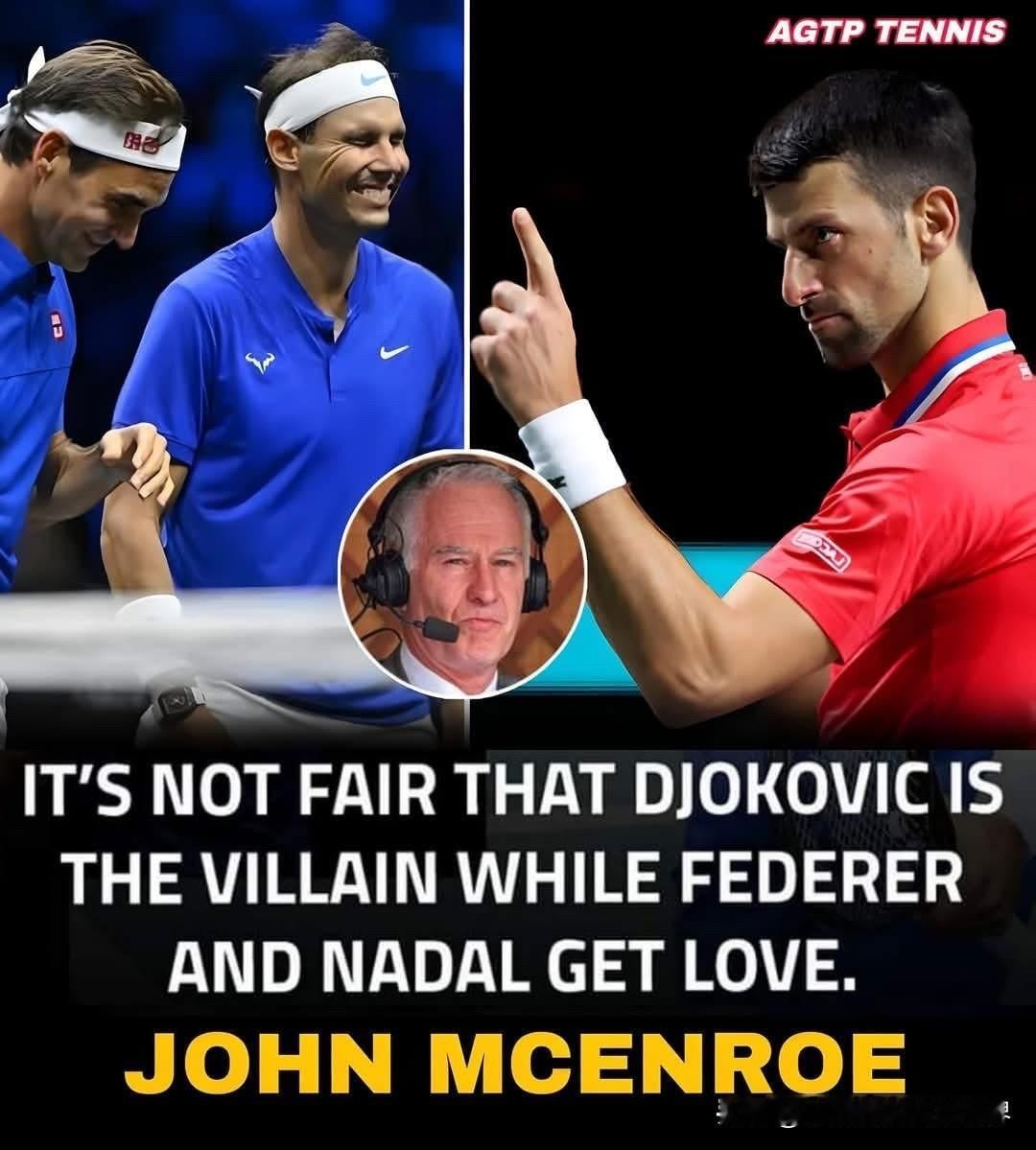 美国网球名宿麦肯罗认为，德约科维奇被当作“反派”对待，而费德勒和纳达尔却备受尊重