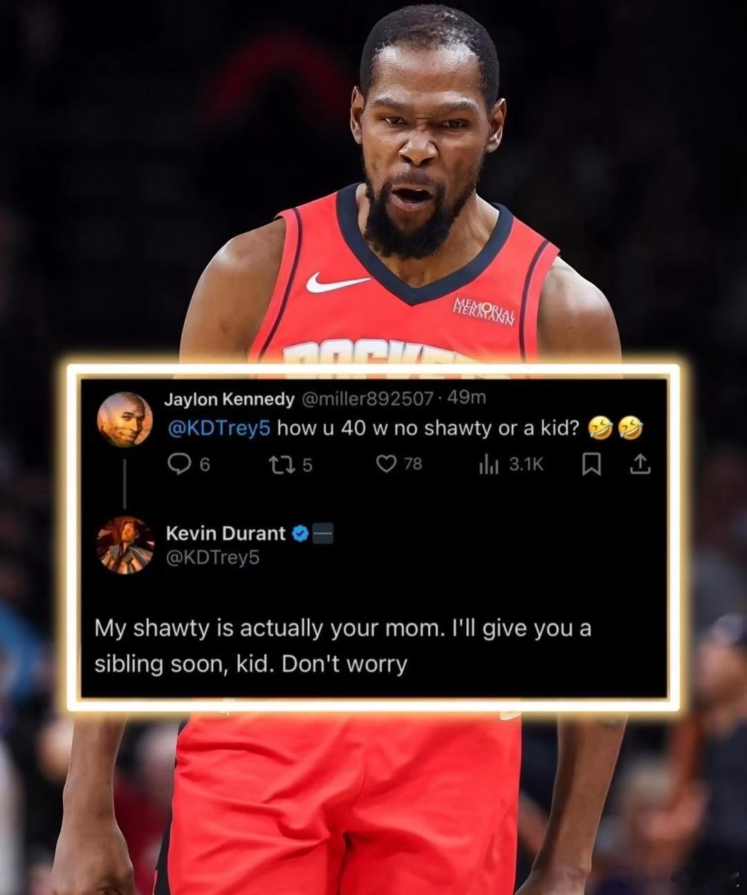 不得不佩服杜兰特在网上的回怼水平！肯尼迪：你咋四十了还没个伴儿或孩子？kD：我