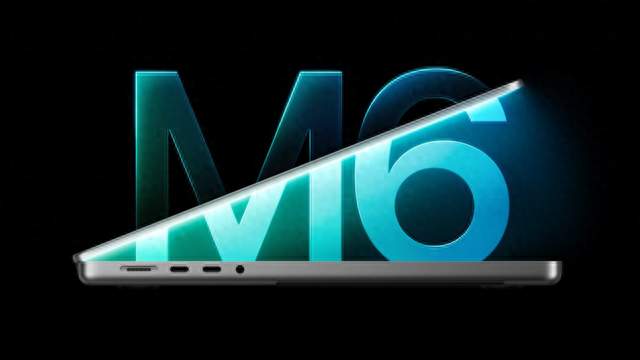 性能提升30%, 价格上涨300美元: 苹果发布M6版MacBook Pro