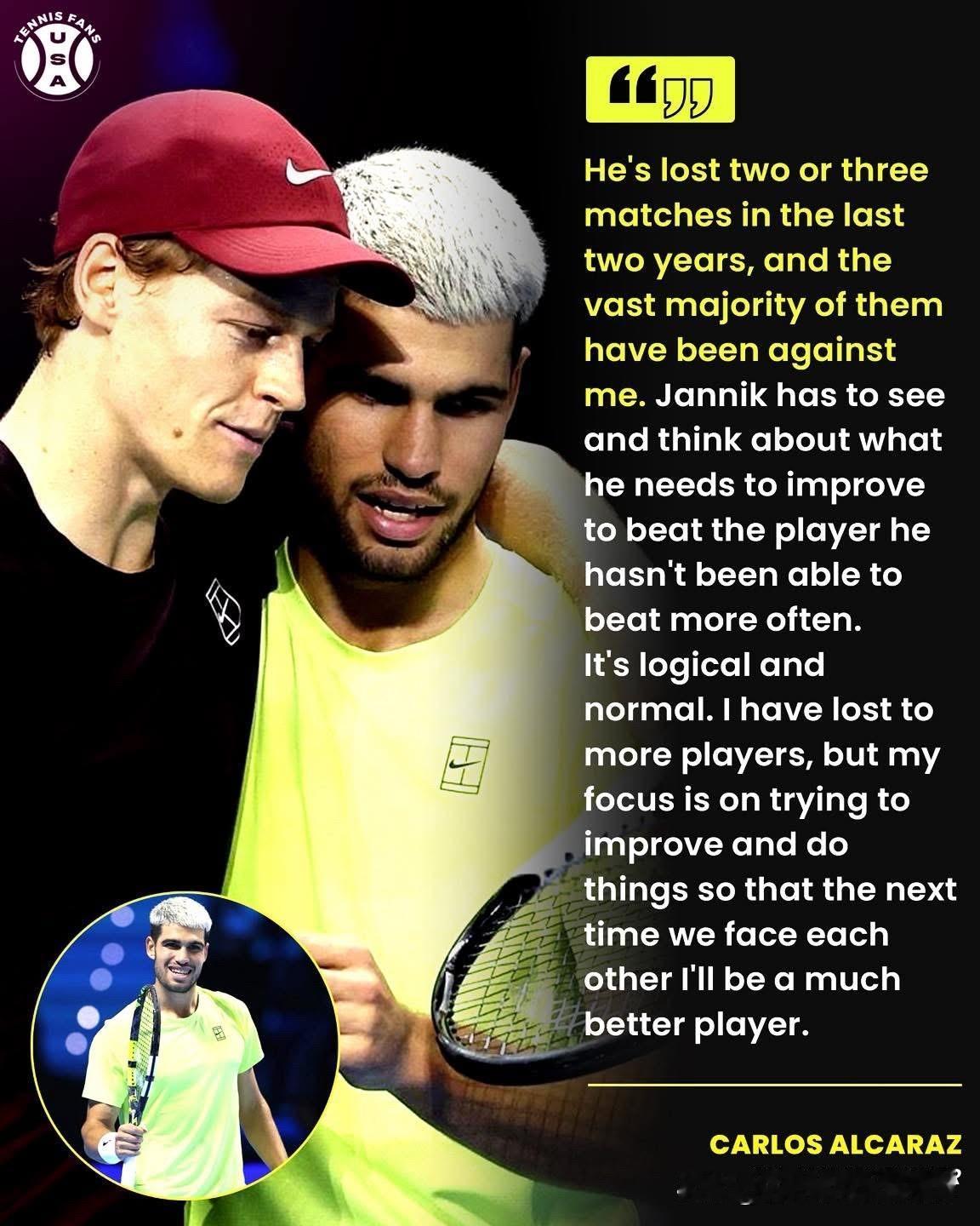 阿尔卡拉斯指出辛纳并没有因为在交手中输多胜少而作出改变：“过去两年他输了两三场比