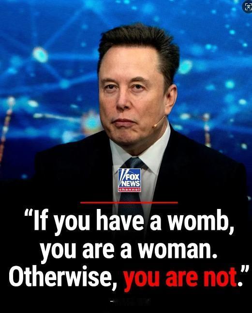 马斯克，地球上最有钱的男人，发了条推特。他说，有子宫的才是女人，没有的，就不是。