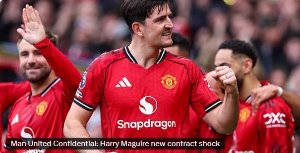 邮报CW：目前的情况来看，马奎尔更接近与曼联续约，而不是离队，双方很有可能达成一