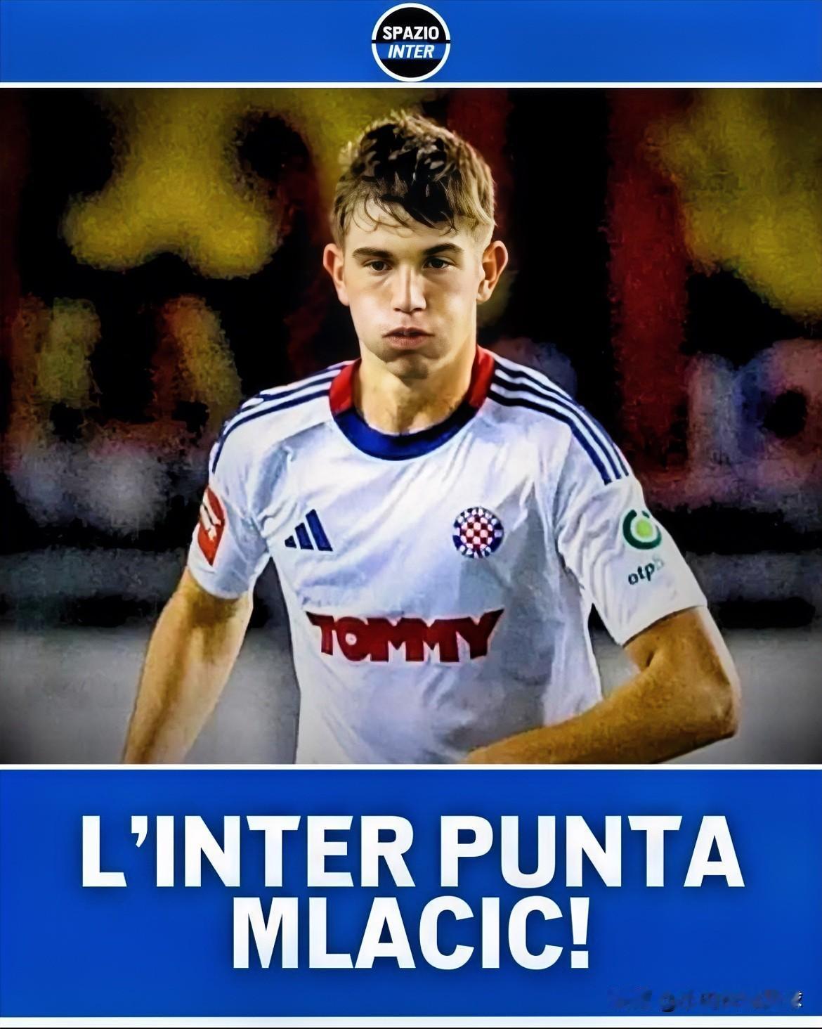 剧情还在反转！国米空间：蓝黑军团再次敲定姆拉契奇！这位克罗地亚18岁小将，司职