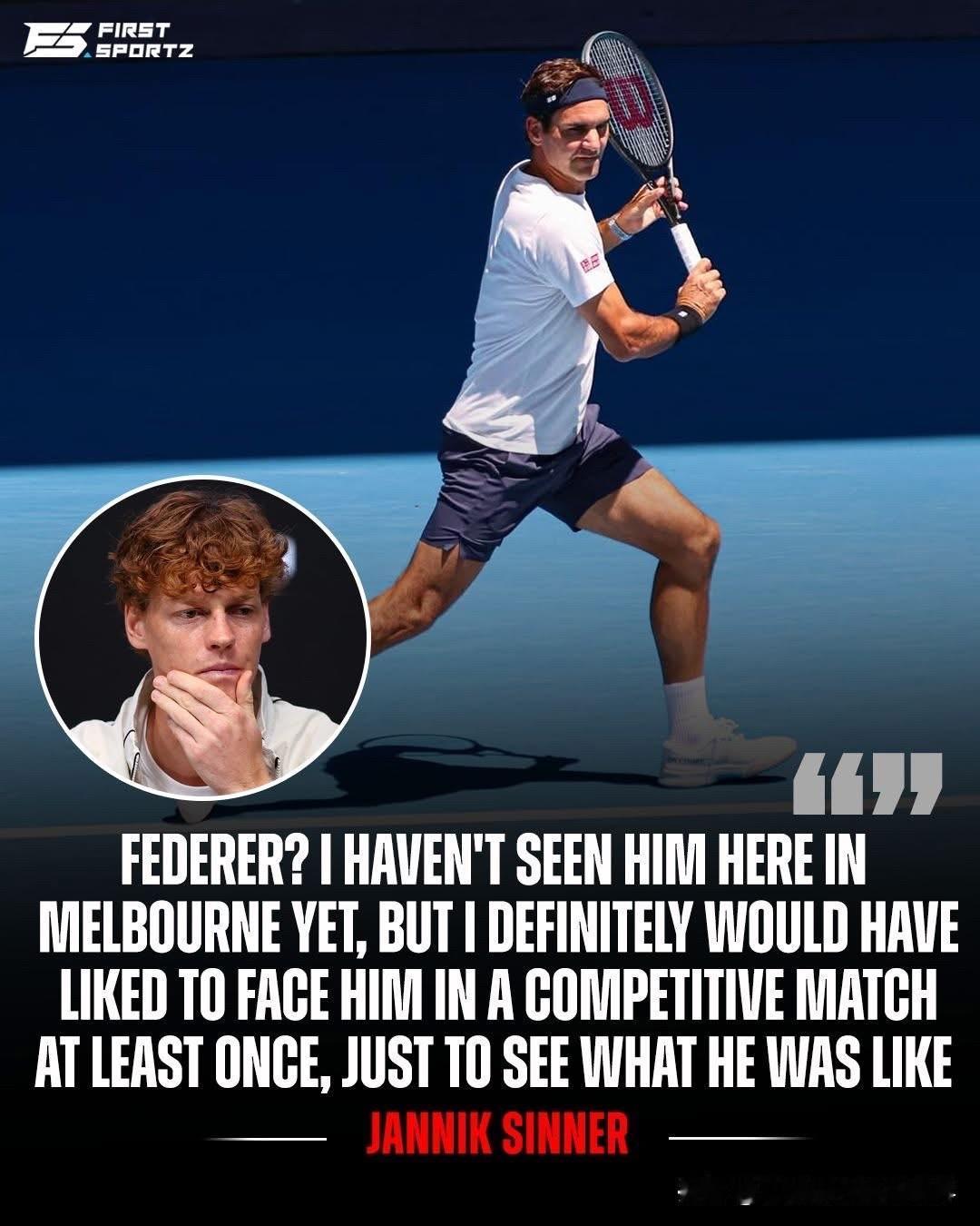 辛纳在新闻发布会上表示自己的愿望是与费德勒交手！辛纳说：“罗杰？我从没在墨尔