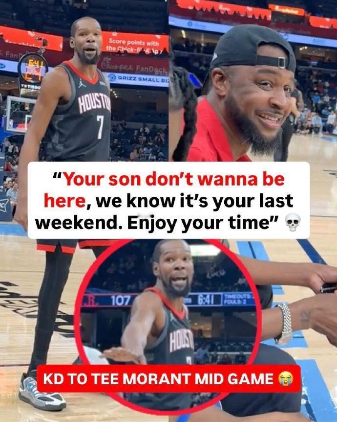 杜兰特喷莫兰特父亲：“你儿子不想待这，享受最后一个周末吧。”莫兰特父亲：“你