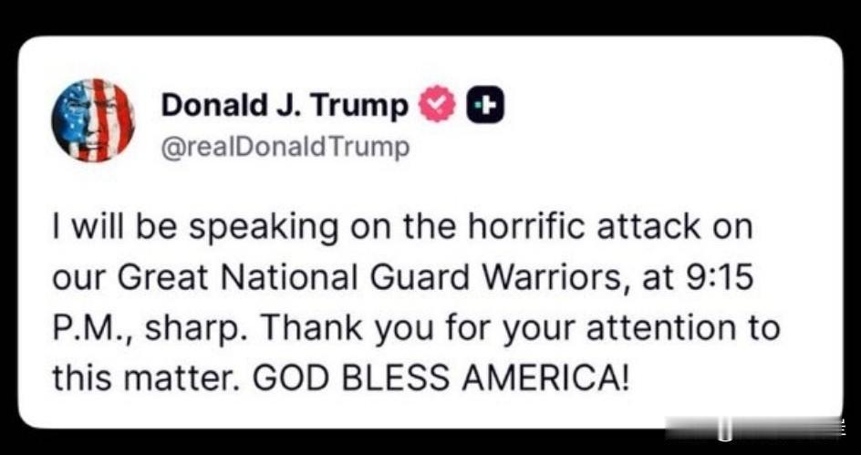 川普即将就非法穆斯林移民枪杀国民警卫队员向全国发表讲话。“我将于晚上9:15整