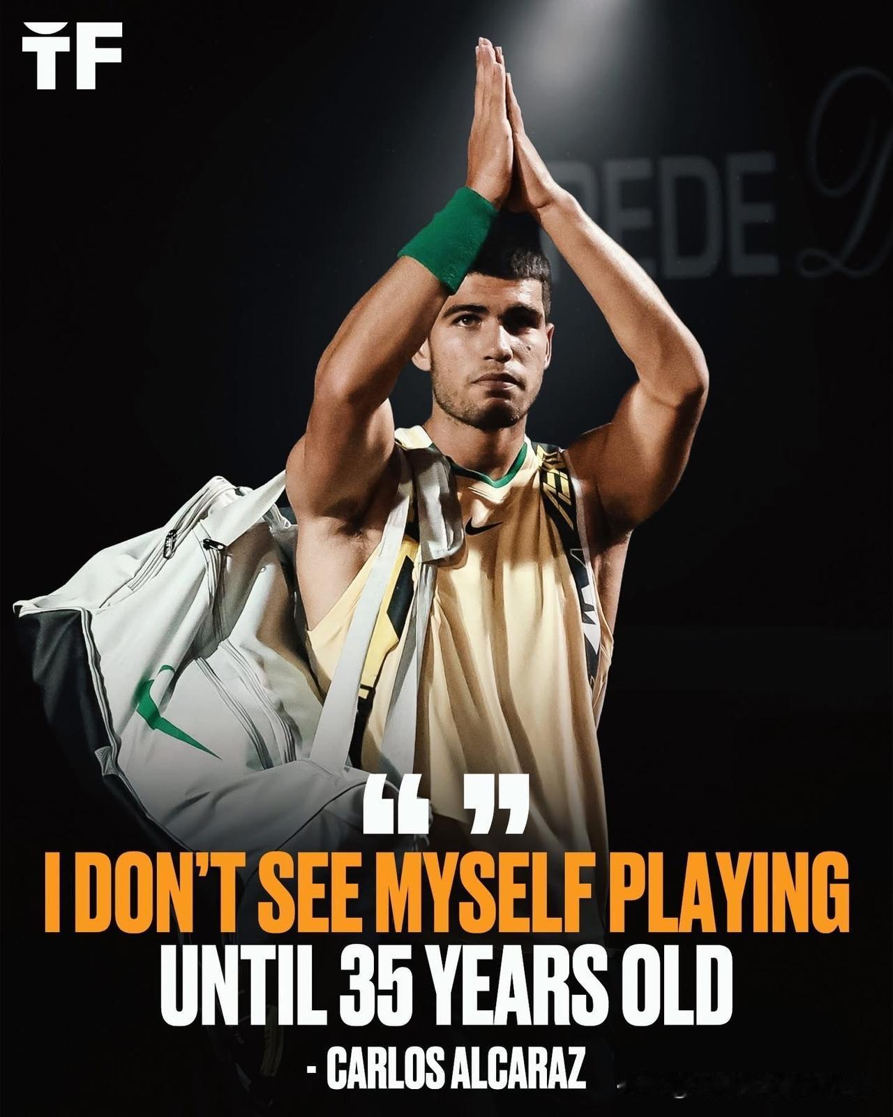 阿尔卡拉斯暗示他可能不会打到35岁！在接受ESPN采访时，他承认网球对体能的