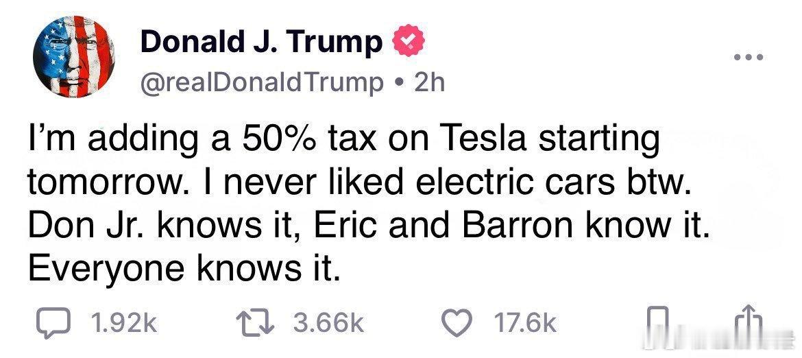 “我将从明天开始对特斯拉征收50%的税。我从来就不喜欢电动车，顺便说一句。小唐纳