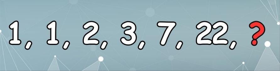 今日烧脑谜题来袭！数列“1,1,2,3,7,22,?”中，问号处
