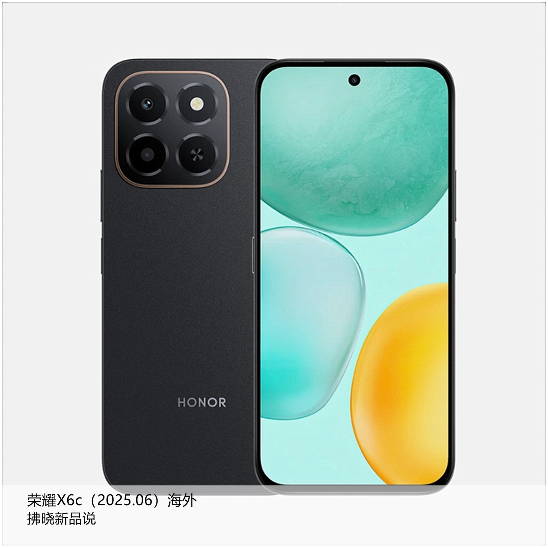【拂晓新品说】荣耀X6c（海外）：-发布时间：2025年06月；-处理器：联