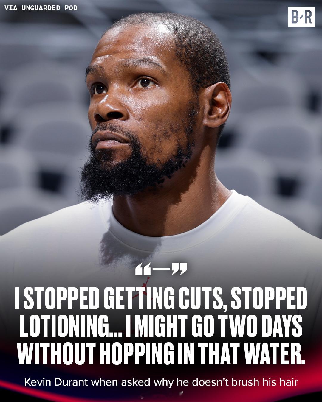 杜兰特在Unguarded播客中说，他有时会故意长达两天不洗澡，就是想让自己“浑