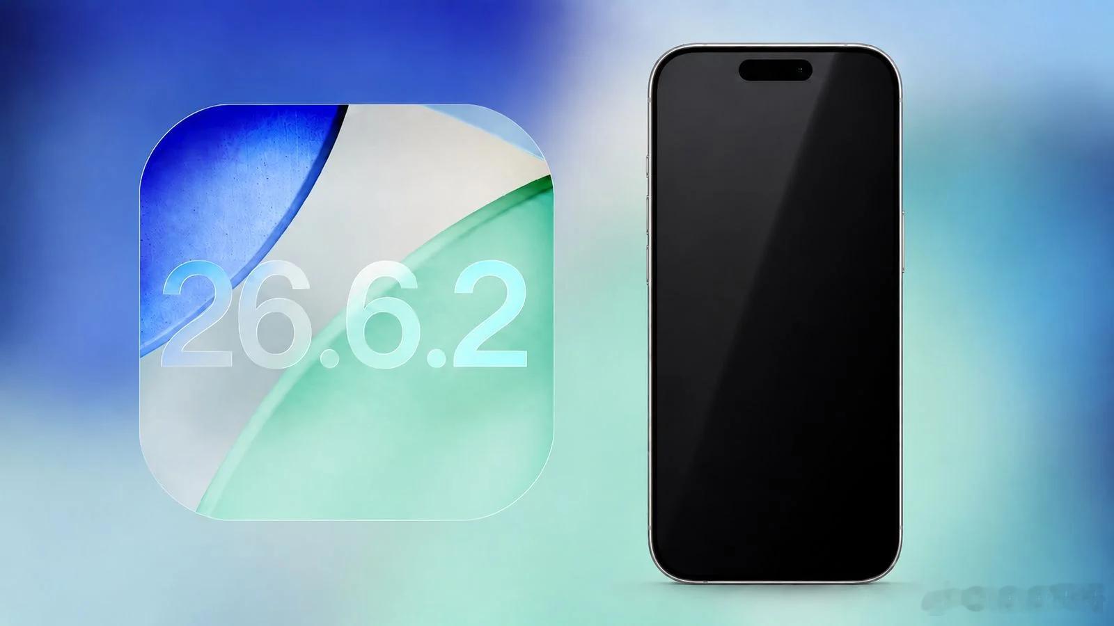 Apple发布：iOS26.6.2iPadOS26.6.2Apple今日推送