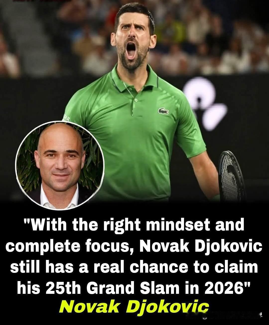 安德烈·阿加西相信诺瓦克·德约科维奇仍有可能在2026年拿下他的第25个大满贯冠