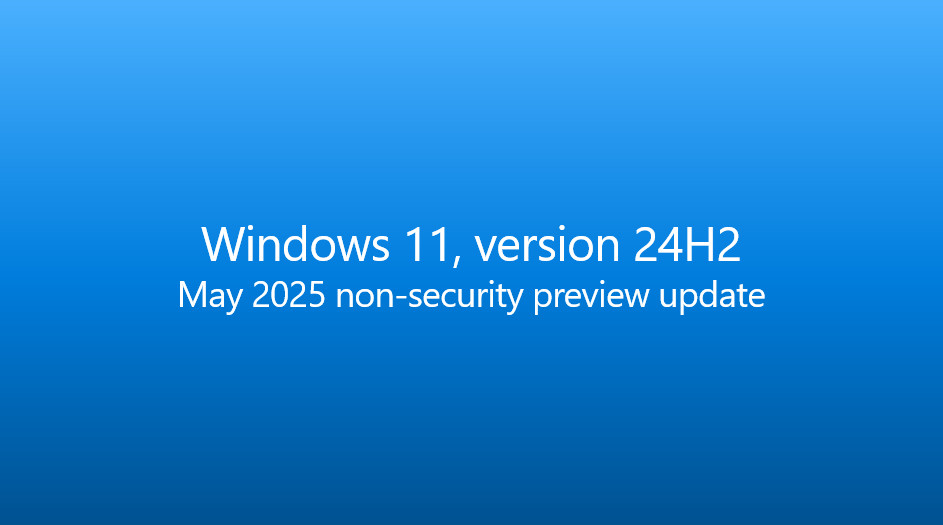 今天，微软向Windows1124H2正式版系统推送了五月非安全预览更新
