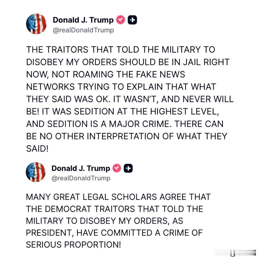 在呼吁针对那些煽动军方拒绝听从川普命令的民主党议员进行法办后，川总今天再发两推，