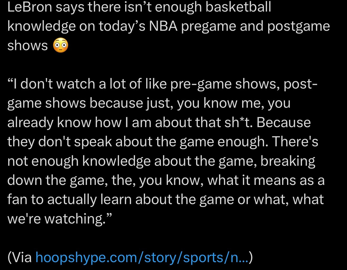 詹姆斯表示，如今NBA赛前赛后节目的专业篮球内容严重不足：“我不怎么看赛前和赛后