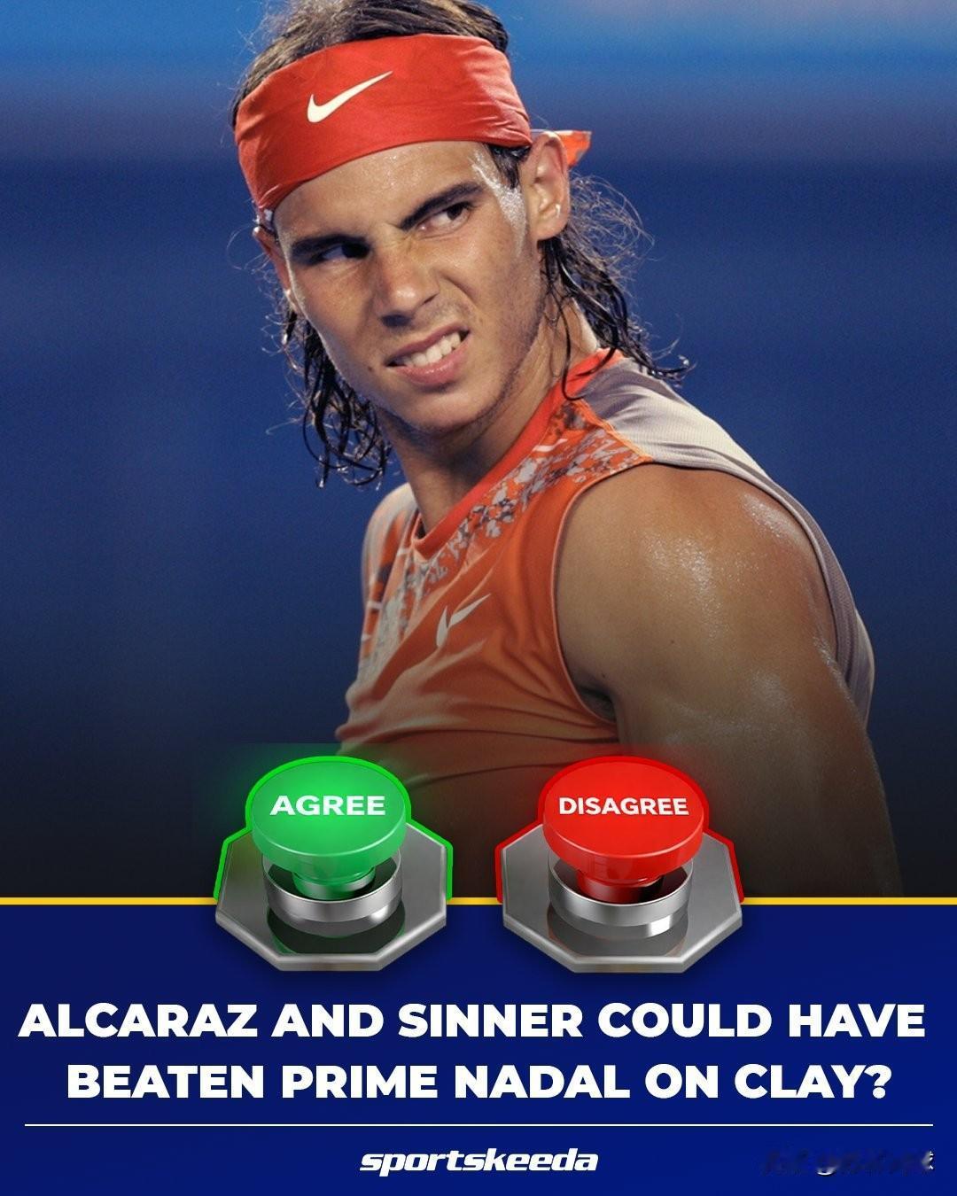 你觉得阿卡拉斯和辛纳现在的水平在红土可以击败巅峰纳达尔吗？1，可以2，不行