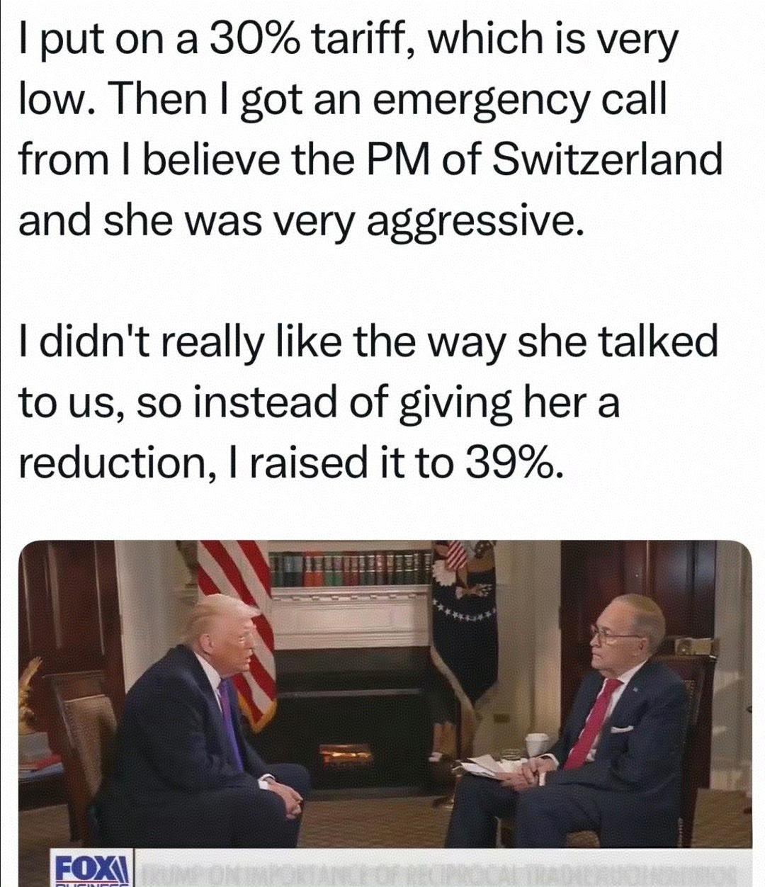 特朗普总统接受福克斯新闻采访时表示：我（给瑞士）加了30%的关税，这是非常低的。